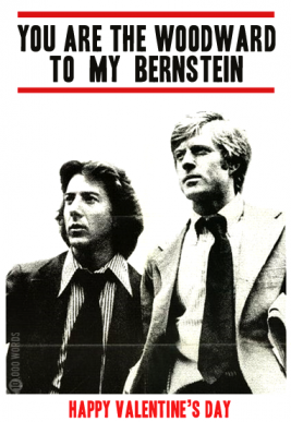 Woodward and Berstein For all you romantic reporters