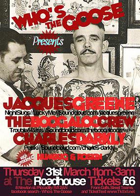 Who's The Goose Presents: Jacques Greene & Boogaloo Crew: 31st March @ The Roundhouse