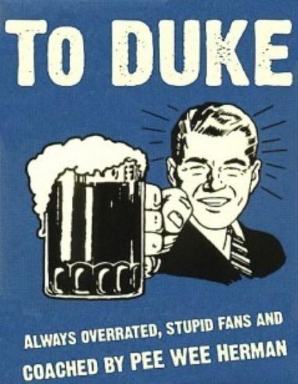 You hate Duke? We know. We just don’t give a damn. You hate Duke? We know. We just don’t give a damn.