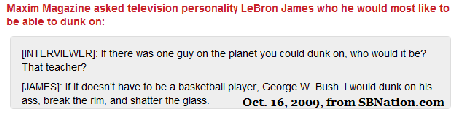 Lebron James is my George W. Bush. Lebron James is my George W. Bush.