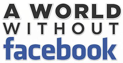 A World Without Facebook A World Without Facebook