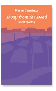 Away from the Dead - A New Short Story Collection by Karen Jennings
