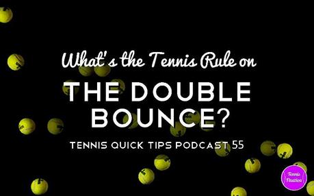 What’s the Tennis Rule on Double Bounces? Tennis Quick Tips Podcast 55 Tennis-Rule-on-Double-Bounces