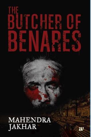 The Butcher of Benares – Mahendra Jakhar – Book Review TheButcherOfBenares