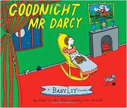SPOTLIGHT ON ... GOODNIGHT, MR DARCY ( A BABY LIT PARODY ) - HOW TO INTRODUCE VERY YOUNG READERS TO JANE AUSTEN'S WORLD