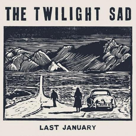 Single Review - The Twilight Sad - Last January Single Review - The Twilight Sad - Last January