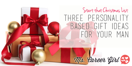 Three Personality Based Gift Ideas for Your Man