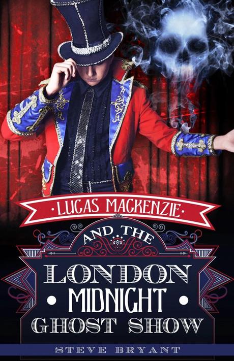 Lucas Mackenzie and the London Midnight Ghost Show by Steve Bryant Lucas MacKenzie eBook Final