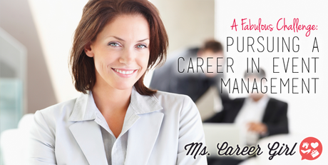 A Fabulous Challenge: Pursuing A Career in Event Management