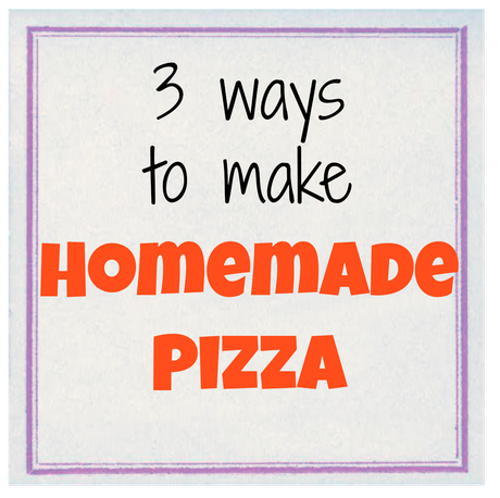 Family Meals - homemade pizza (3 ways)