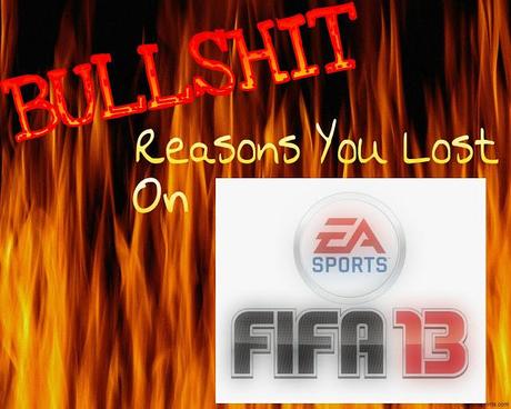 Bullshit Reasons You Lost On FIFA 13 - (FIFA 13 Pisses Me Off PART 2)