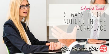 5 Ways to Get Noticed in the Workplace
