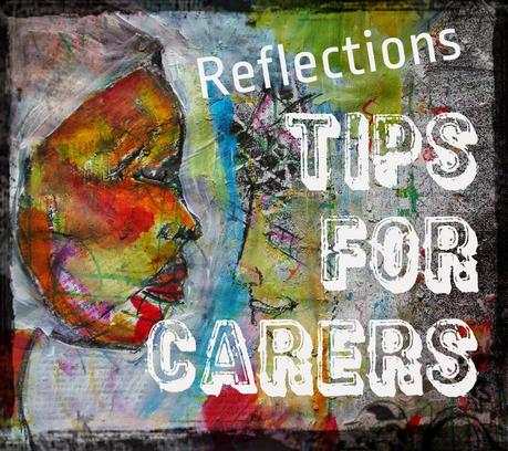 Reflections and Understandings - Tips for Carers