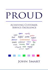 PROUD- Acheiving Customer Service Excellence- BY JOHN SMART- PRESS RELEASE