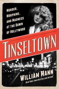 Tinseltown: Murder, Morphine and Madness at the Dawn of Hollywood