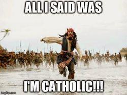 All I Said Was 'I'm Catholic'!
