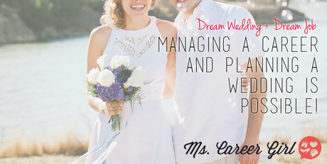 Managing a Career and Planning a Wedding Is Possible!