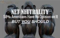 58% Americans Have No Opinion on Net Neutrality - But You Should