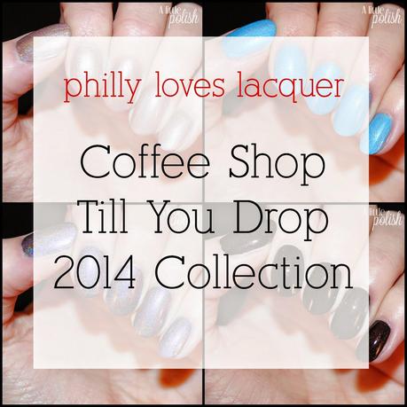 Philly Loves Lacquer - Coffee Shop Till You Drop 2014 Collection