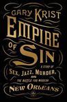 Empire of Sin: Sex, Jazz, Murder, and the Battle for Modern New Orleans by Gary Krist- A Book Review