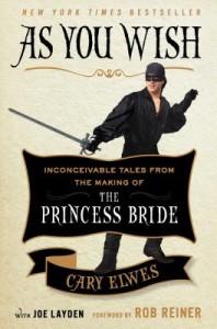 As You Wish: Inconceivable Tales from the Making of The Princess Bride by Cary Elwes, Joe Layden, Rob Reiner 