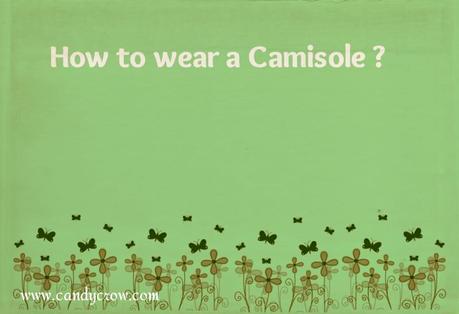 How to wear Camisole ?