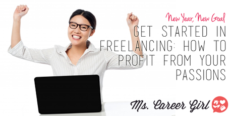 Get Started In Freelancing: How To Profit From Your Passions
