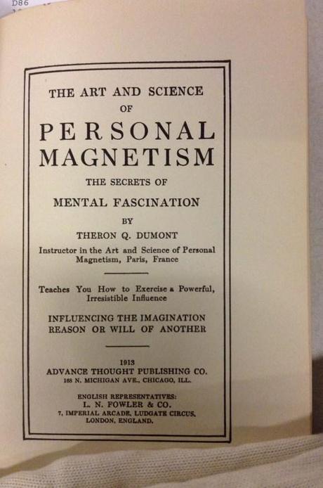 The Art and Science of Personal Magnetism (1913) and The Advanced Course in Personal Magnetism (1914) are both written by Theron Q. Dumont, a pseudonym for William Walker Atkinson.