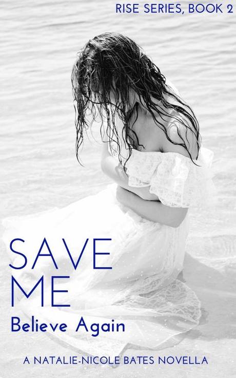 Save Me by Natalie Nicole Bates: Book Blitz with Teasers Save Me Believe Again by Natalie-Nicole Bates