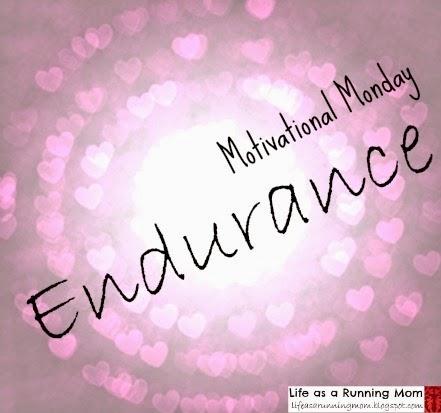 Motivational Monday: Endurance Motivational Monday: Endurance