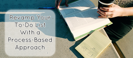 Revamp Your To-Do List With a Process-Based Approach Revamp Your To-Do List With a Process-Based Approach