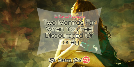 On Ruts and Relationships: Two Mantras For When You Feel Discouraged Or Lonely On Ruts and Relationships: Two Mantras For When You Feel Discouraged Or Lonely