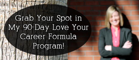 The 90-Day Love Your Career Formula is Here! The 90-Day Love Your Career Formula is Here!