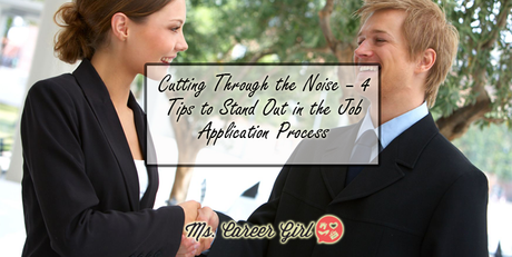 Cutting Through the Noise – 4 Tips to Stand Out in the Job Application Process