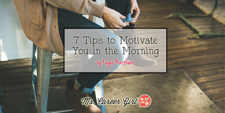 7 Tips to Motivate You in the Morning