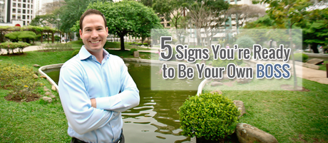 5 Signs You’re Ready to Be Your Own Boss 5 Signs You’re Ready to Be Your Own Boss