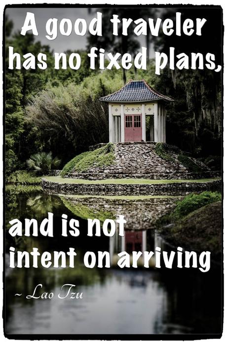 A Good Traveler has no fixed plans and is not intent on arriving lao tzu
