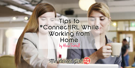 Tips to #ConnectIRL While Working from Home