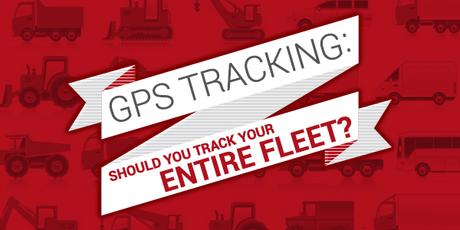 GPS Tracking: Should You Track Your Entire Fleet?