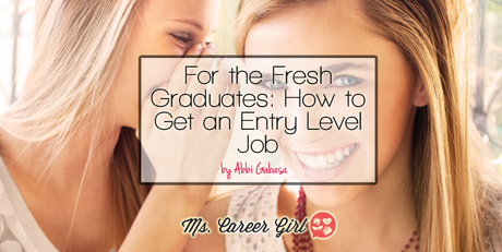 For the Fresh Graduates: How to Get an Entry Level Job