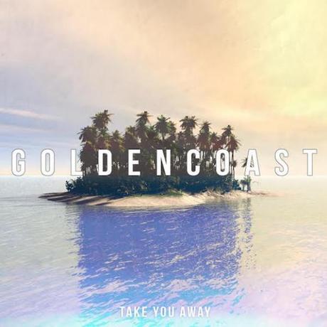 Golden-Coast-Take-You-Away