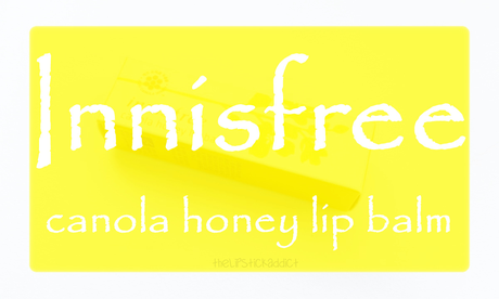 Review | Innisfree Canola Honey Lip Balm Review | Innisfree Canola Honey Lip Balm