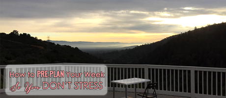 How to Pre-Plan Your Week So You Don’t Stress How to Pre-Plan Your Week So You Don’t Stress