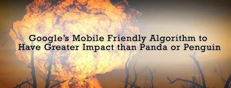 Google’s Mobile Friendly Algorithm to Have Greater Impact than Panda or Penguin : eAskme Google’s Mobile Friendly Algorithm to Have Greater Impact than Panda or Penguin : eAskme