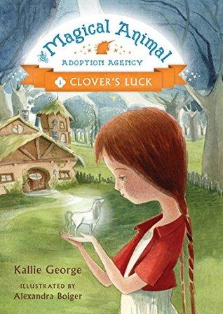 Book Review: Magical Animal Adoption Agency - Clover's Luck by Kallie George (Illustrated by Alexandra Bolger)
