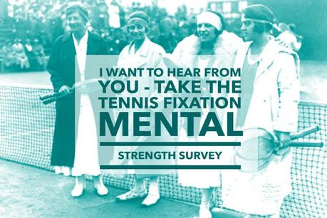 I Want To Hear From You – Take The Tennis Fixation Mental Strength Survey