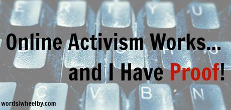 Online Activism Works…and I Have Proof! Online Activism Works…and I Have Proof!