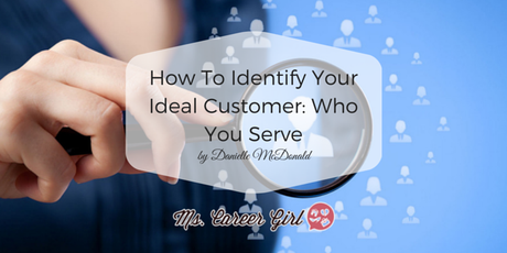 How To Identify Your Ideal Customer: Who You Serve