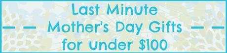 Last Minute Mother's Day Gifts for Under $100 via @FitfulFocus