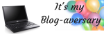 It’s my Blog-aversary It's my Blog-aversary